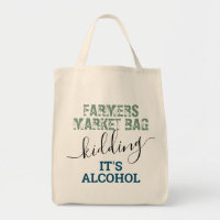 Reusable Farmers Market Just Kidding Alcohol