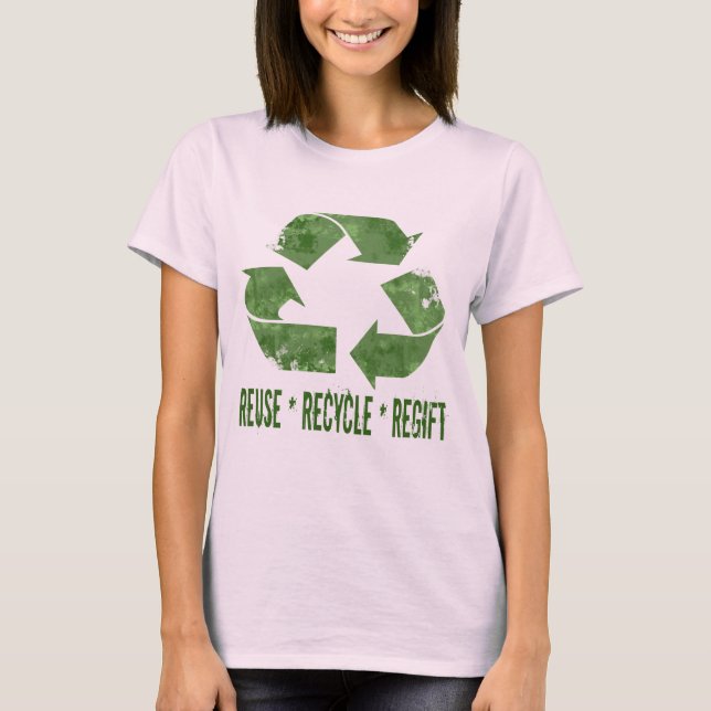 Reuse, Recycle, Regift T-Shirt (Front)