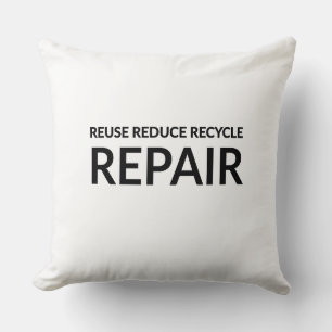 "Reuse, Reduce, Recycle and Repair" inspirational Cushion