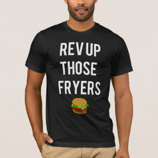 Rev Up Those Fryers Tee (White)