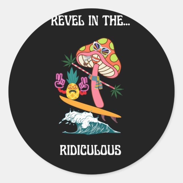 Revel in the... Ridiculous- silly, funny, beach, s Classic Round Sticker (Front)