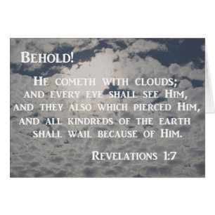 Revelation 1:7 Behold, He cometh with clouds
