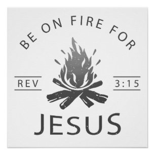 Revelation 3:15 Be on Fire for Jesus Christian  Poster