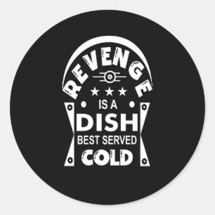 Revenge is a dish best served cold    classic round sticker