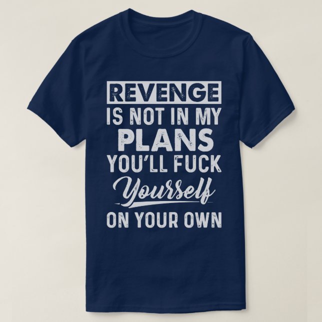 Revenge Is Not In My Plans Funny T Shirts Sayings  (Design Front)