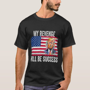 Revenge Will Be Success T Trump 2024 Take America T-Shirt