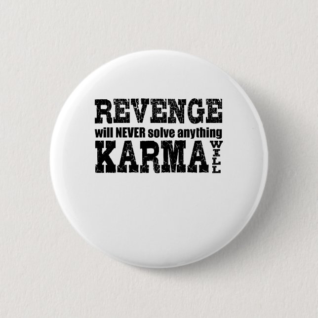 Revenge Will Never Solve Anything Karma Will 6 Cm Round Badge (Front)
