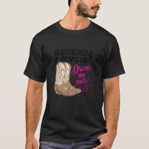 Reverse Cowgirl Drives Me Nuts Western T-Shirt