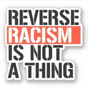 Reverse Racism is Not a Thing