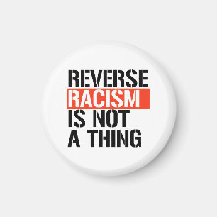 Reverse Racism is Not a Thing Magnet