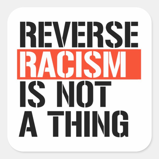 Reverse racism is not a thing square sticker (Front)