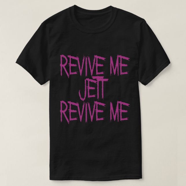 REVIVE ME JETT REVIVE ME FUNNY QUOTE   T-Shirt (Design Front)