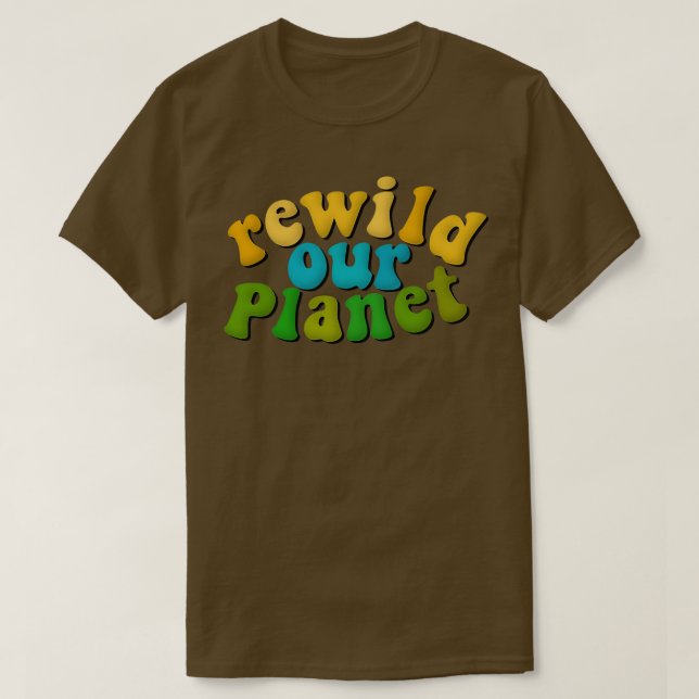 Rewild Our Planet Environmental Advocacy Rewilding T-Shirt (Design Front)