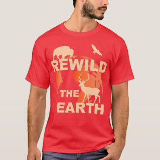 rewilding rewild rewilding the world T-Shirt