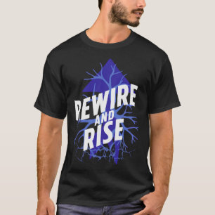 Rewire And Rise Psychiatry Motivation Inspiration T-Shirt