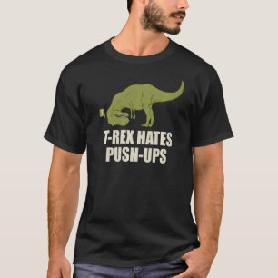Rex Hates Push Ups Dinosaur Fitness Gym Workout T-Shirt