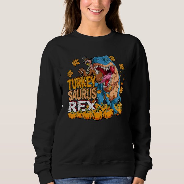 Rex Thanksgiving Thanksgiving Turkey Saurus Rex Sweatshirt (Front)
