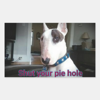 Rex The TV Terrier Shut Your Pie hole stickers