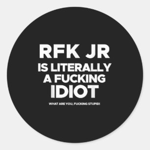 Rfk Jr Is Literally A Foring Idiot What Are You Fc Classic Round Sticker