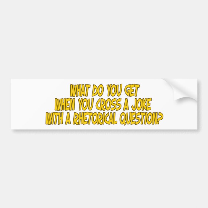 Rhetorical joke bumper sticker | Zazzle.com.au