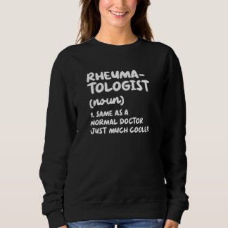 Rheumatologist Definition Doctor Rheumatology Sweatshirt