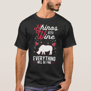 Rhinos and Wine Everything will be fine T-Shirt