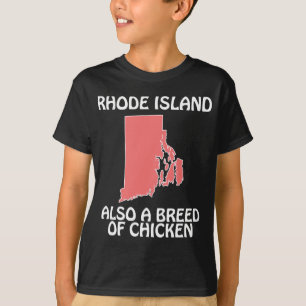 Rhode Island - Also A Breed of Chicken T-Shirt