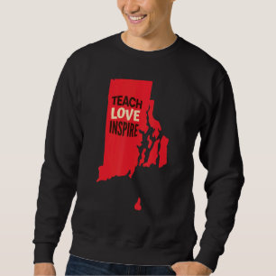 Rhode Island Teacher Teach, Love, Inspire Sweatshirt