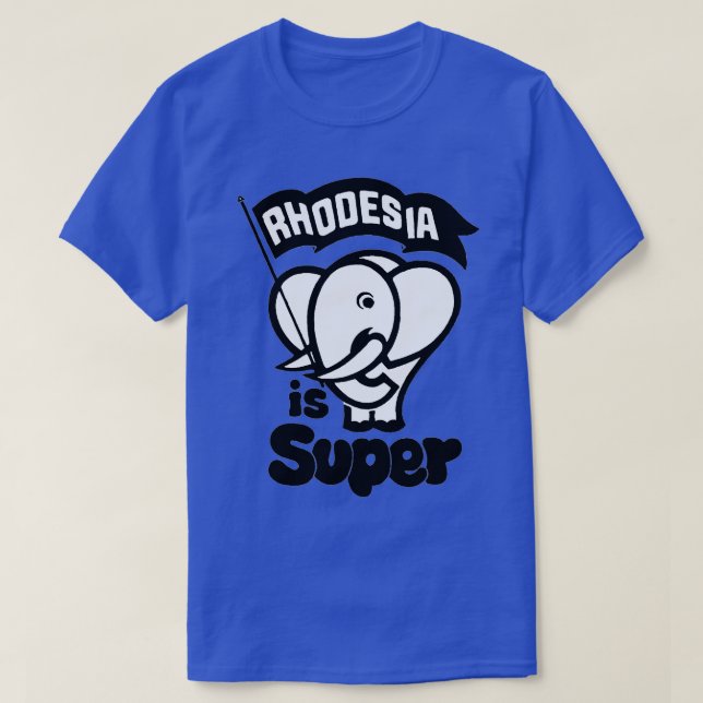 Rhodesia is Super  T-Shirt (Design Front)