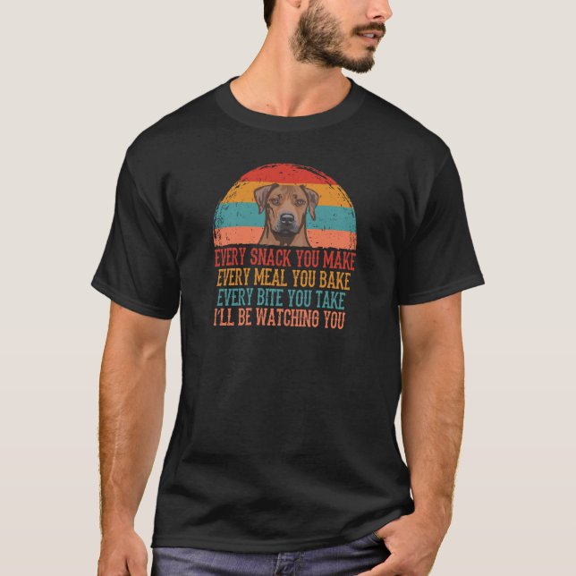 Rhodesian Ridgeback Every Snack You Make Every Mea T-Shirt (Front)