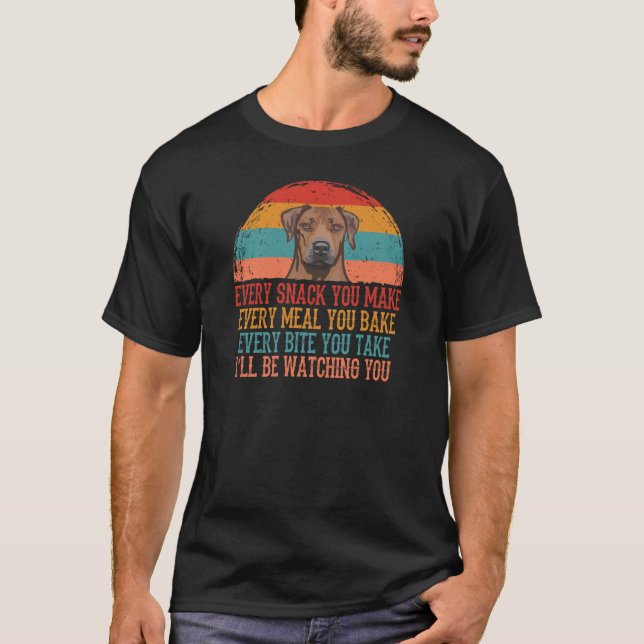 Rhodesian Ridgeback Every Snack You Make  T-Shirt (Front)
