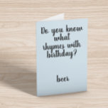 Rhymes with Birthday Beer Funny Humour Card<br><div class="desc">This design was created though digital art. It may be personalised in the area provide or customising by choosing the click to customise further option and changing the name, initials or words. You may also change the text colour and style or delete the text for an image only design. Contact...</div>