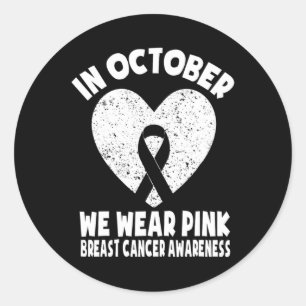 Ribbon Breast Cancer Awareness In October We Wear  Classic Round Sticker