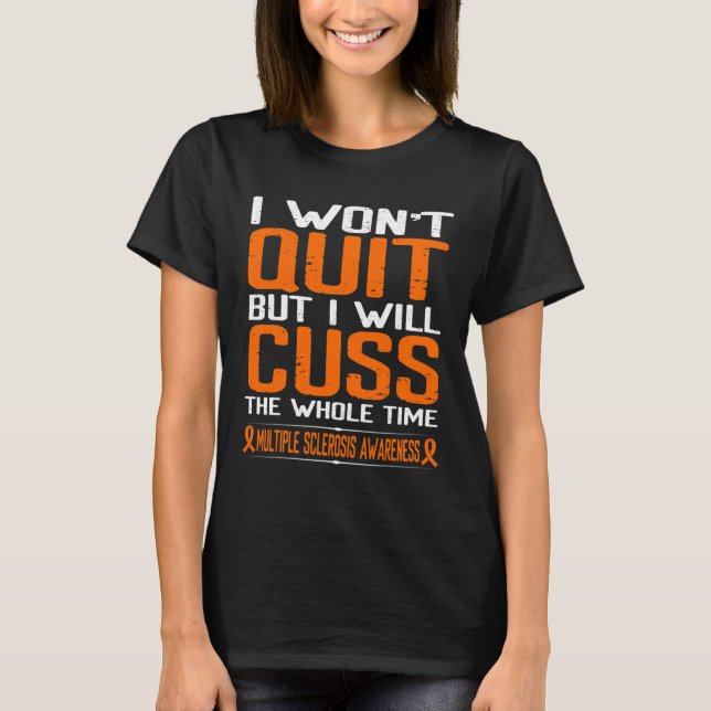 Ribbon Cuss Not Quit Multiple Sclerosis Awareness  T-Shirt (Front)