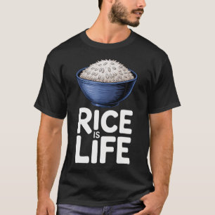 Rice Is Life Food Lovers Funny Quote For Cooking T-Shirt