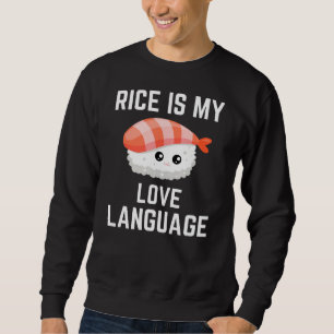 Rice Is My Love Language Sweatshirt