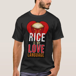 Rice is my love language. T-Shirt