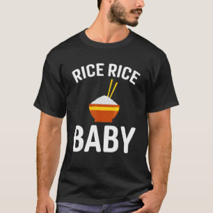 Rice Rice Baby  Chinese Asian Food  Men Women 1 T-Shirt