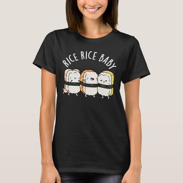 Rice Rice Baby Funny Sushi Food Pun Dark BG T-Shirt (Front)