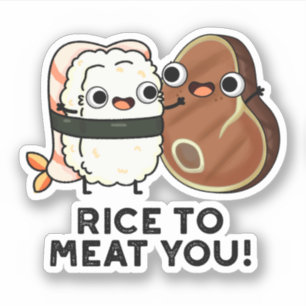 Rice To Meat You Funny Sushi Steak Pun