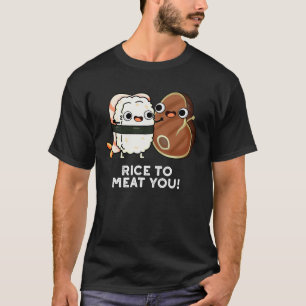 Rice To Meat You Funny Sushi Steak Pun Dark BG T-Shirt