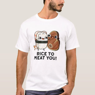 Rice To Meat You Funny Sushi Steak Pun  T-Shirt