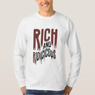Rich and Ridiculous T-Shirt