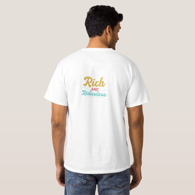 rich and ridiculous T-Shirt (Back Full)