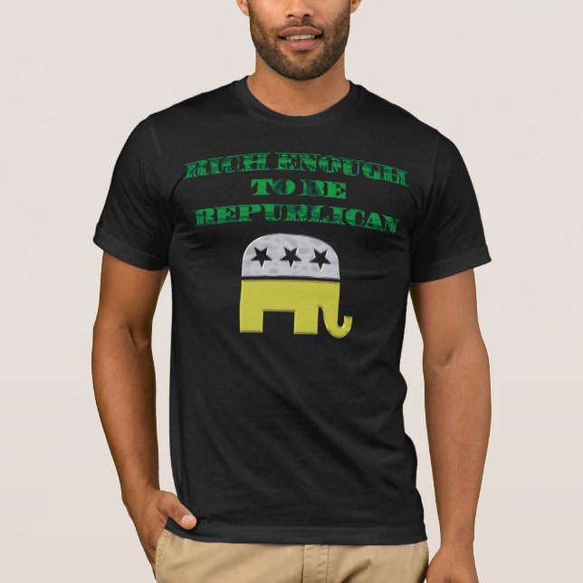 Rich Enough To Be Republican T-Shirt (Front)