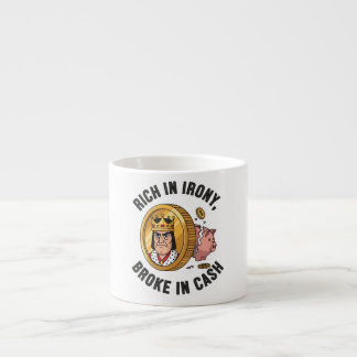 Rich in Irony, Broke in Cash Espresso Cup