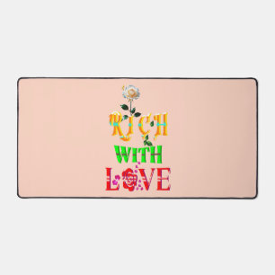 Rich With Love Desk Mat