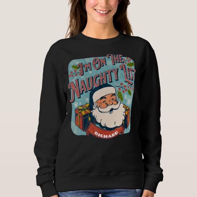 Richard Christmas Naughty List   Santa xmas holida Sweatshirt (Front)