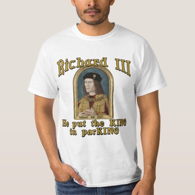 Richard III Put the King in ParKING tshirt (Front)