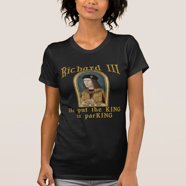 Richard III Put the King in ParKING tshirt (Front)